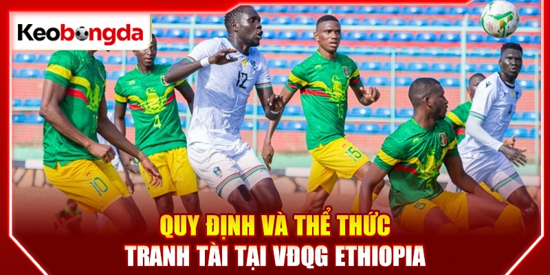 Quy định và thể thức tranh tài tại VĐQG Ethiopia
