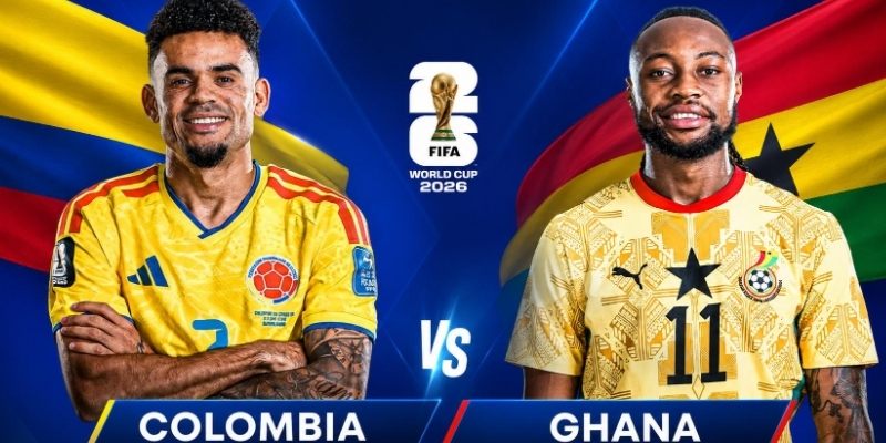 Colombia vs Ghana đều muốn thắng lợi ở lần đầu so tài